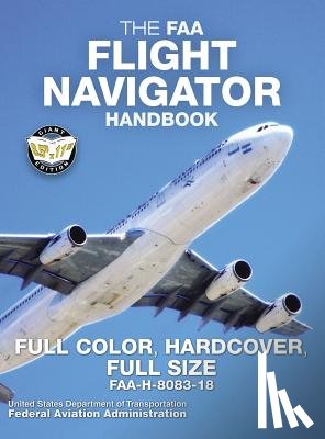 Administration, Federal Aviation - The FAA Flight Navigator Handbook - Full Color, Hardcover, Full Size