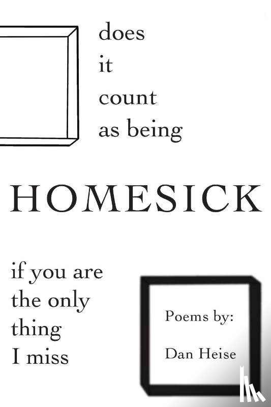 Heise, Dan - Does it Count as Being Homesick if You Are the Only Thing I Miss