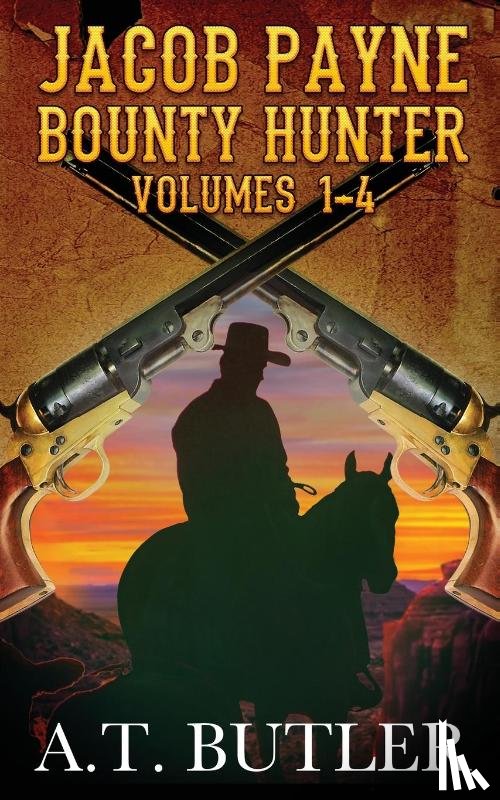 Butler, A T - Jacob Payne, Bounty Hunter, Volumes 1 - 4
