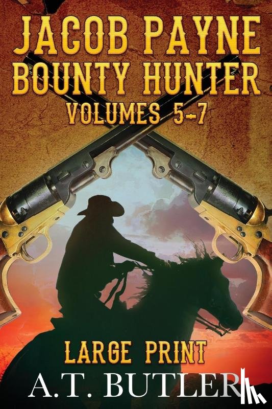 Butler, A T - Jacob Payne, Bounty Hunter, Volumes 5 - 7 Large Print