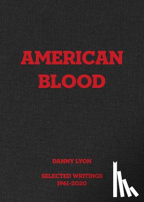  - Danny Lyon: American Blood