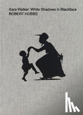 Hobbs, Robert - Kara Walker: White Shadows in Blackface