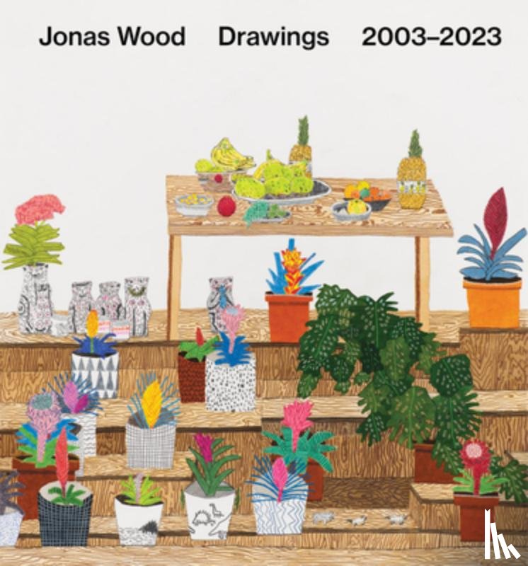 Wood, Jonas - Jonas Wood: Drawings