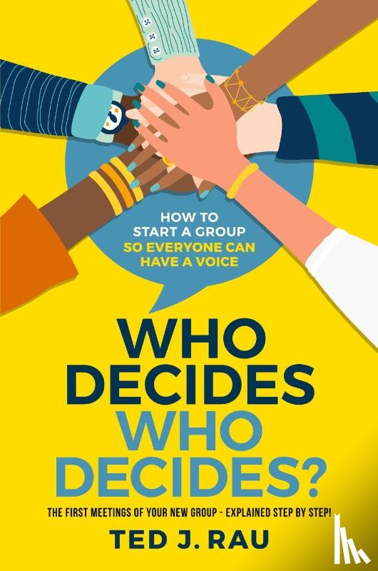 Rau, Ted J - Who decides who decides? How to start a group so everyone can have a voice