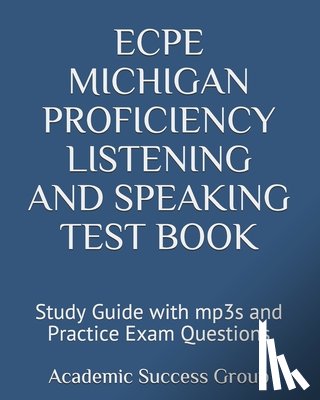 Academic Success Group - ECPE Michigan Proficiency Listening and Speaking Test Book: Study Guide with mp3s and Practice Exam Questions