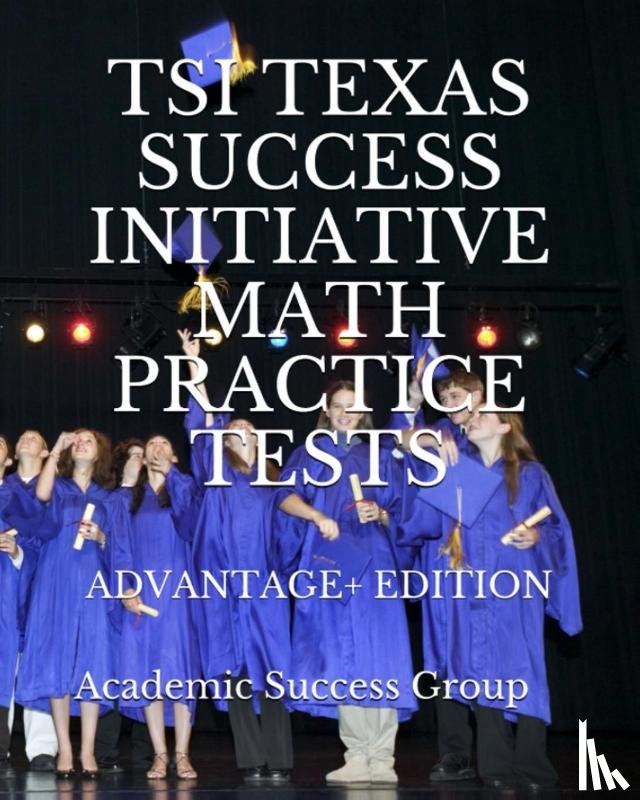 Academic Success Group - TSI Texas Success Initiative Math Practice Tests Advantage+ Edition