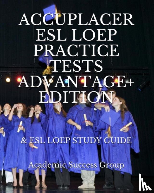 Academic Success Group - Accuplacer ESL LOEP Practice Tests and ESL LOEP Study Guide Advantage+ Edition