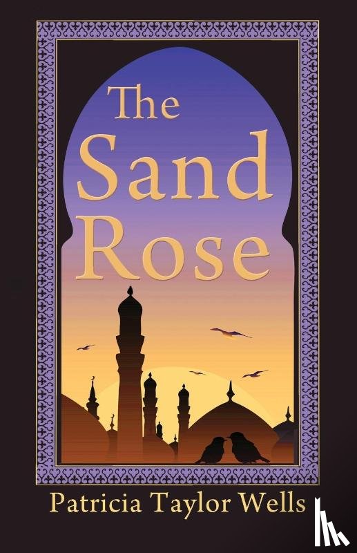 Wells, Patricia Taylor - The Sand Rose