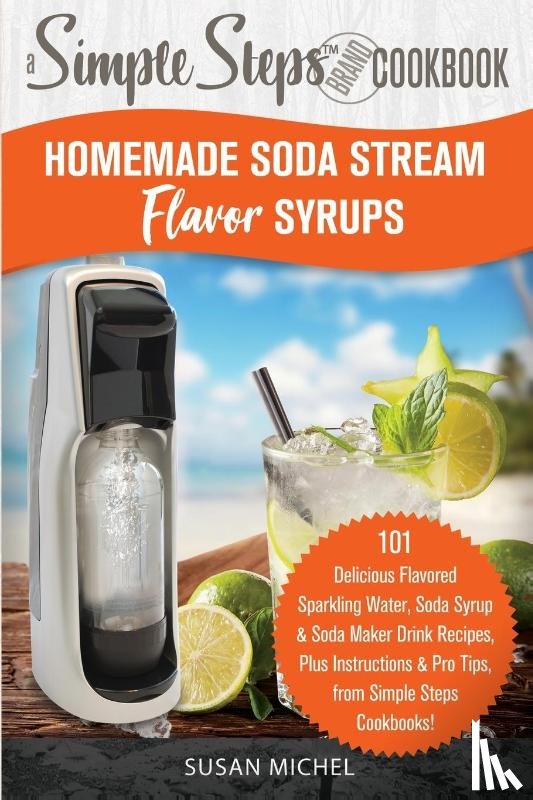 Michel, Susan - The Soda Maker Flavor Bible