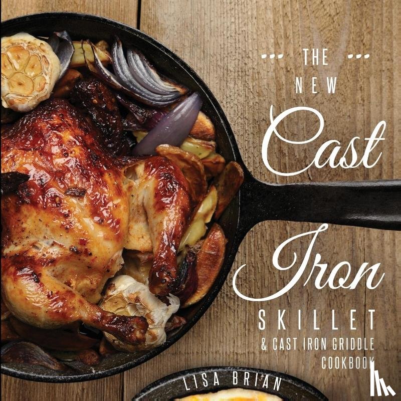 Brian, Lisa - The New Cast Iron Skillet and Cast Iron Griddle Cookbook
