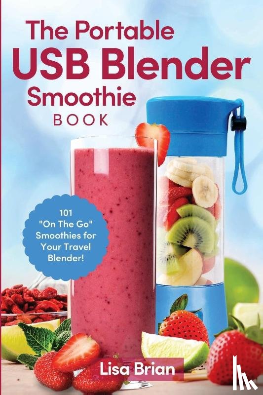 Brian, Lisa - The Portable USB Blender Smoothie Book