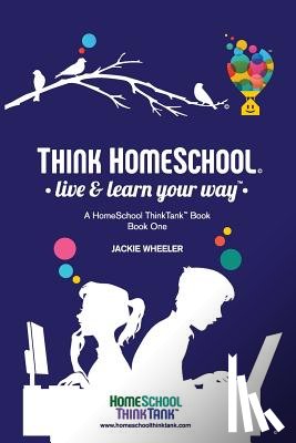 Wheeler Wiebe, Jackie - Think Homeschool: Live & Learn Your Way!