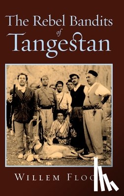 Floor, Willem - The Rebel Bandits of Tangestan