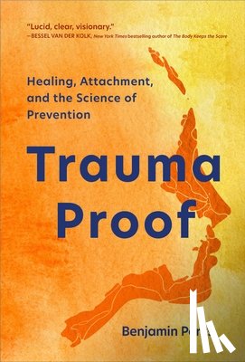 Perks, Benjamin - Trauma Proof: Healing, Attachment, and the Science of Prevention