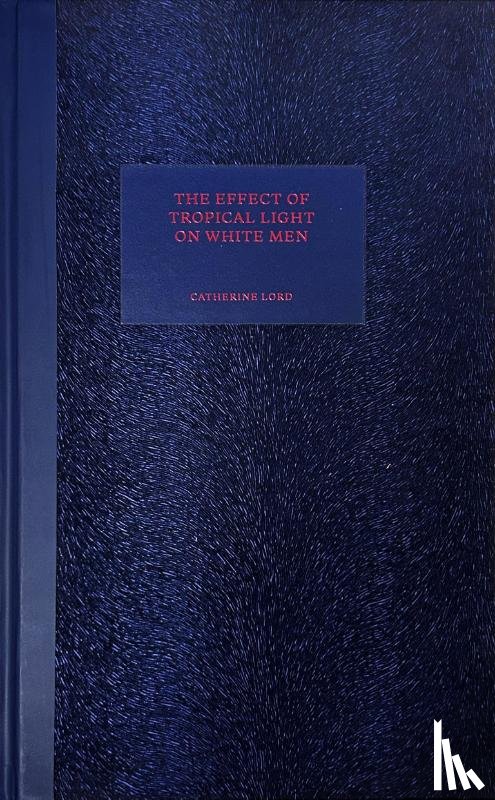 Lord, Catherine - The Effect of Tropical Light on White Men
