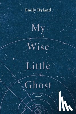 Hyland, Emily - My Wise Little Ghost