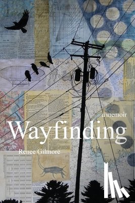 Gilmore, Renee - Wayfinding: A Memoir
