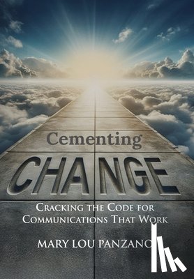 Panzano, Mary Lou - Cementing Change-Cracking the Code for Communications that Work