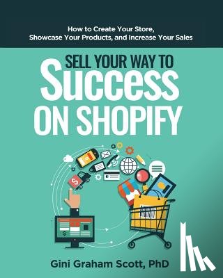 Scott, Gini Graham - Sell Your Way to Success on Shopify
