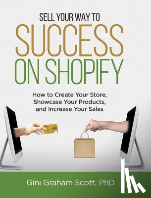Scott, Gini Graham - Sell Your Way to Success on Shopify