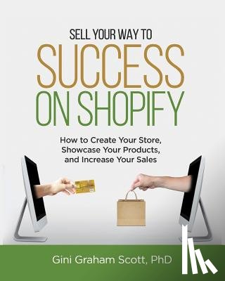Scott, Gini Graham - Sell Your Way to Success on Shopify