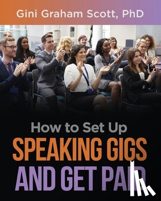 Scott, Gini Graham - How to Set Up Speaking Gigs and Get Paid
