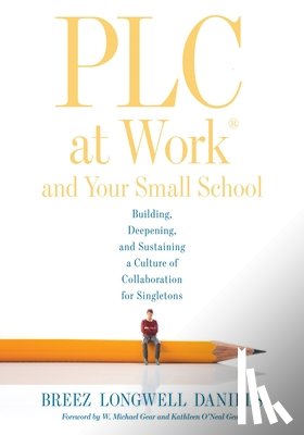 Daniels, Breez Longwell - PLC at Work(r) and Your Small School: Building, Deepening, and Sustaining a Culture of Collaboration for Singletons (an Action Guide for Building an E