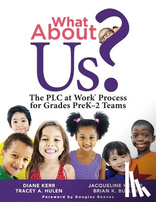 Kerr, Diane - What about Us?: The PLC Process for Grades Prek-2 Teams (a Guide to Implementing the PLC at Work Process in Early Childhood Education Classrooms)