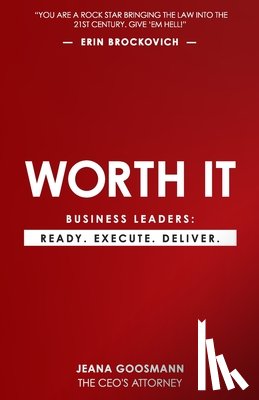 Goosmann, Jeana - Worth It: Business Leaders: Ready. Execute. Deliver.