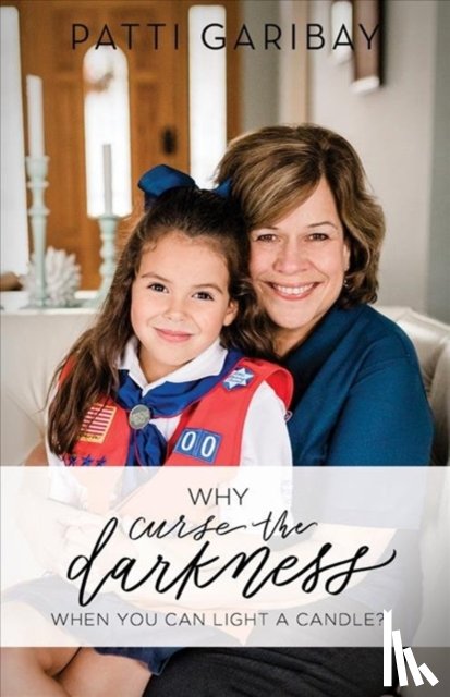 Garibay, Patti - Why Curse the Darkness When You Can Light a Candle?