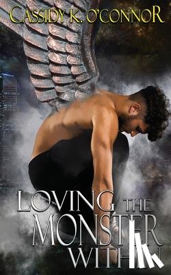 O'Connor, Cassidy K - Loving the Monster Within