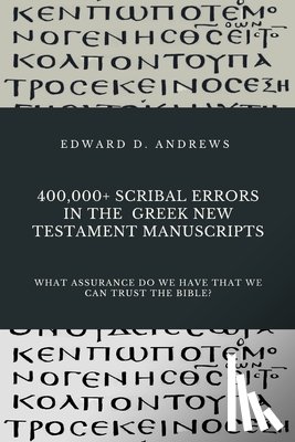 Andrews, Edward D - 400,000+ Scribal Errors in the Greek New Testament Manuscripts