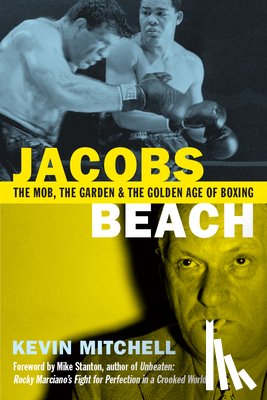 Mitchell, Kevin - Jacobs Beach: The Mob, the Garden and the Golden Age of Boxing