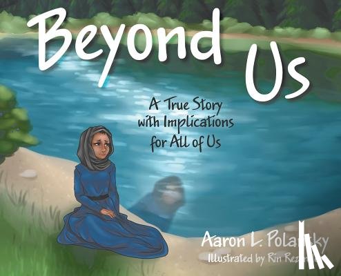 Polansky, Aaron L. - Beyond Us: A True Story with Implications for All of Us
