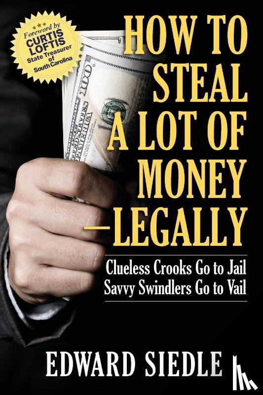 Siedle, Edward - How to Steal A Lot of Money -- Legally