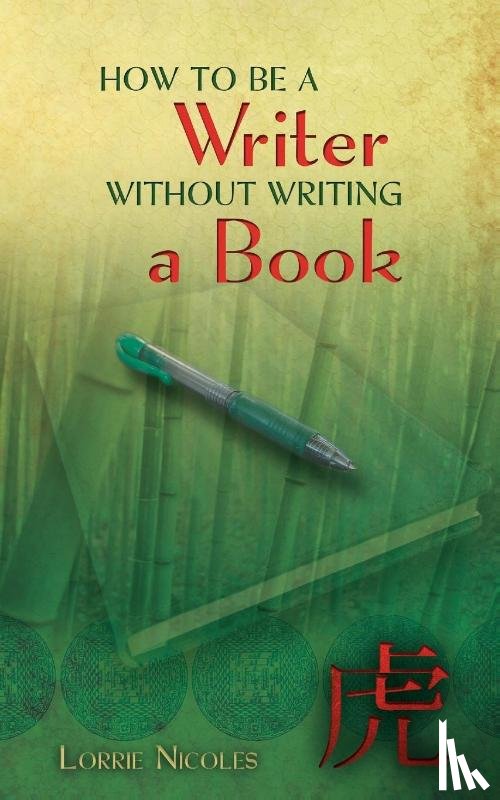 Nicoles, Lorrie - How to Be a Writer Without Writing a Book
