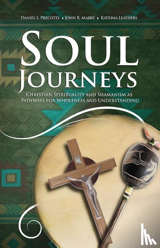 Prechtel, Daniel L, Mabry, John R, Leathers, Katrina - Soul Journeys