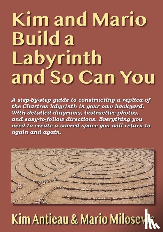 Antieau, Kim, Milosevic, Mario - Kim and Mario Build a Labyrinth and So Can You