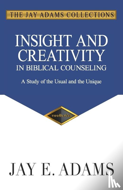 Adams, Jay E - Insight and Creativity in Biblical Counseling