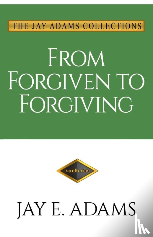 Adams, Jay E - From Forgiven to Forgiving