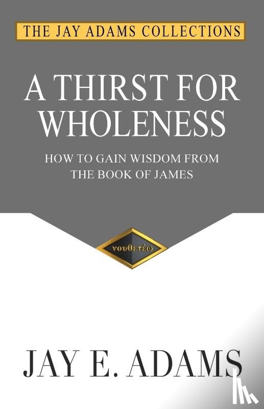 Adams, Jay E - A Thirst for Wholeness