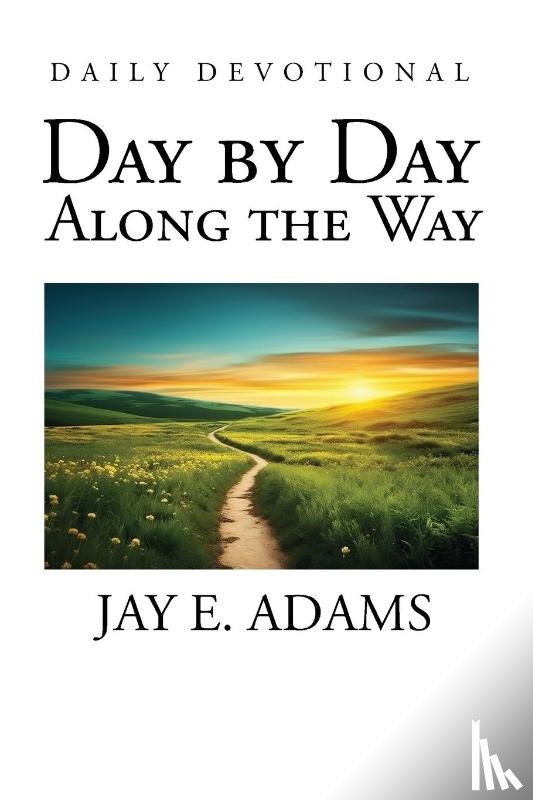 Adams, Jay E. - Day by Day, Along the Way