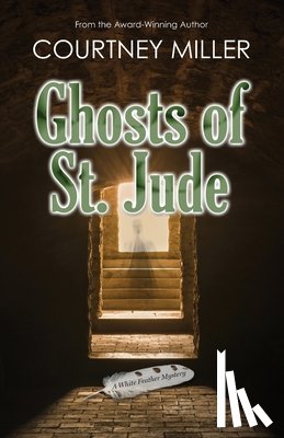 Miller, Courtney - Ghosts of St. Jude: A White Feather Mystery