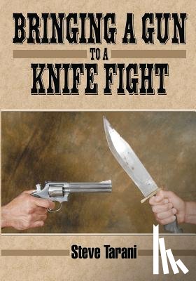 Tarani, Steve - Bringing a Gun to a Knife Fight