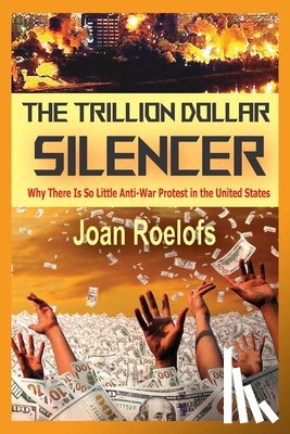 Roelofs, Joan - The Trillion Dollar Silencer: Why There Is So Little Anti-War Protest in the United States