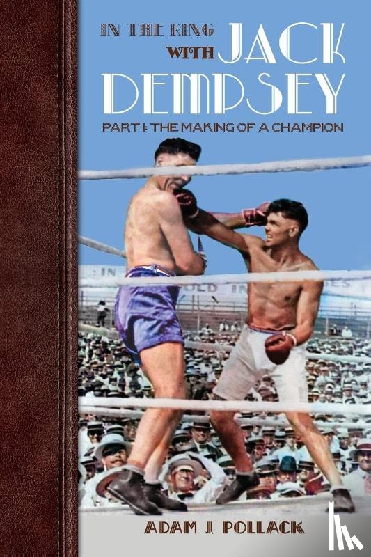 Pollack, Adam J - In the Ring With Jack Dempsey - Part I