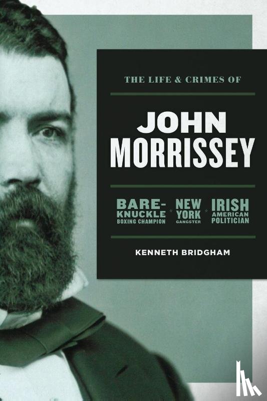 Bridgham, Kenneth - The Life and Crimes of John Morrissey