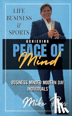 Ross, Mike - Achieving Peace of Mind in Life, Business, and Sports