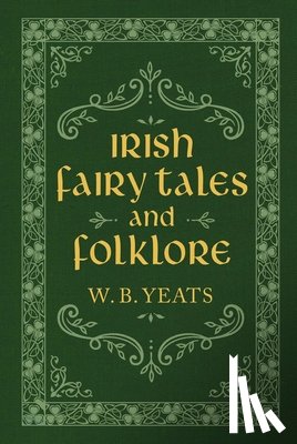 Yeats, W. B. - Irish Fairy Tales and Folklore