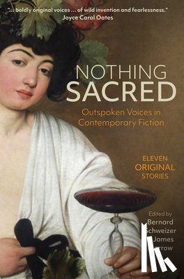 Schweizer, Bernard - Nothing Sacred: Outspoken Voices in Contemporary Fiction